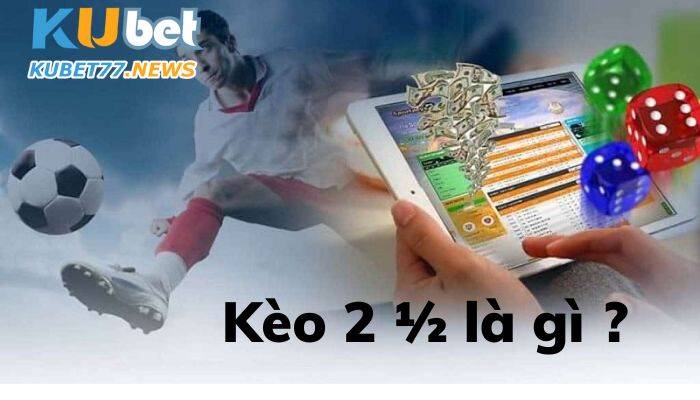 Kèo 2 1/2 là gì?